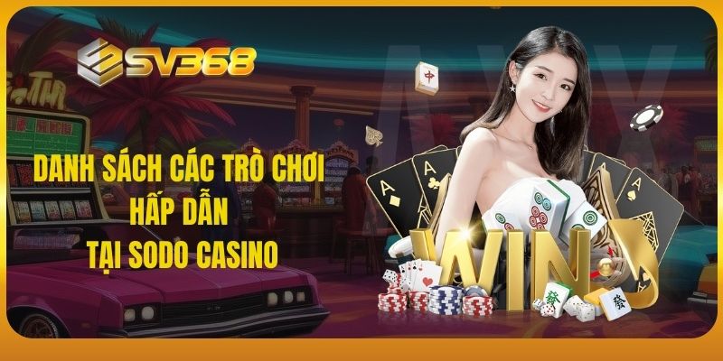 Danh sách các trò chơi hấp dẫn tại Sodo Casino