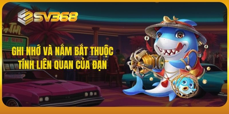 Ghi nhớ và nắm bắt thuộc tính liên quan của đạn