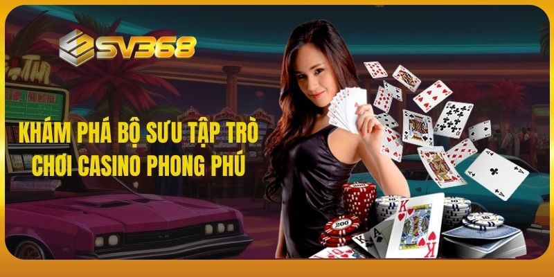 Khám phá bộ sưu tập trò chơi Casino phong phú