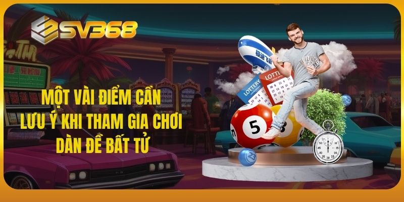 Một vài điểm cần lưu ý khi tham gia chơi dàn đề bất tử