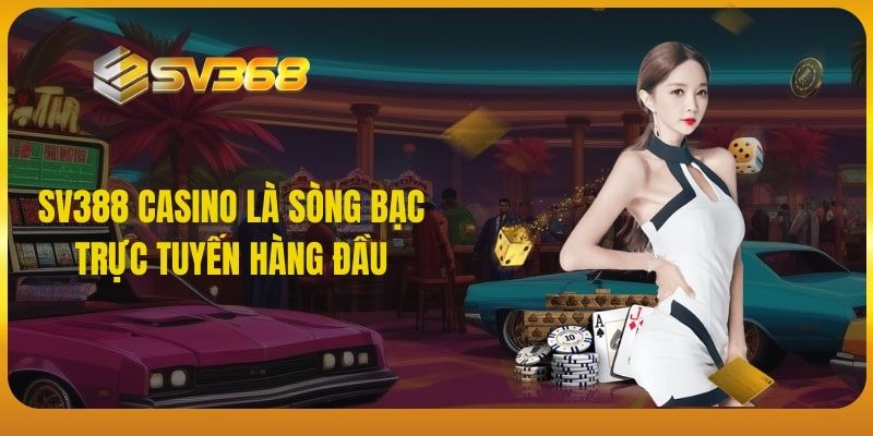 SV388 Casino là sòng bạc trực tuyến hàng đầu